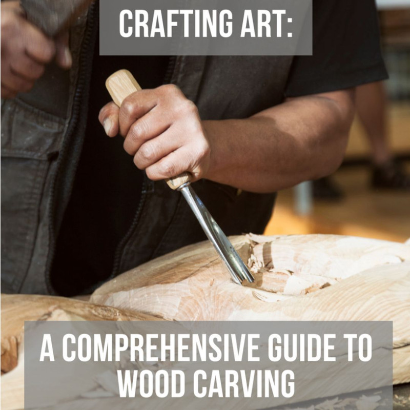 Crafting Art: A Comprehensive Guide to Wood Carving